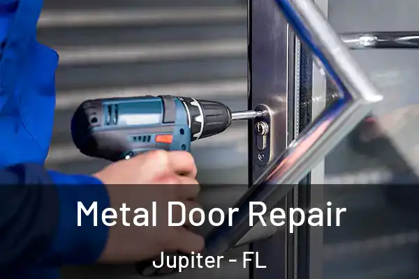 Metal Door Repair Jupiter - FL