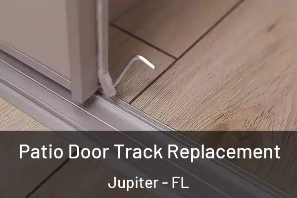 Patio Door Track Replacement Jupiter - FL